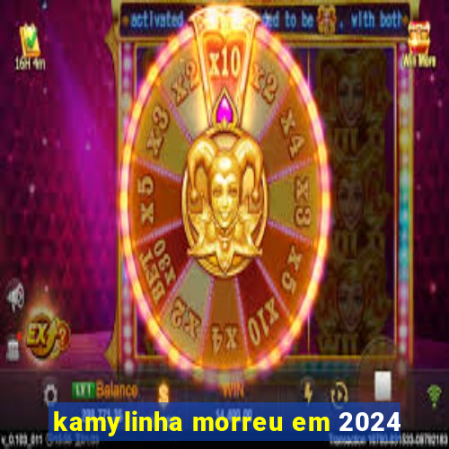 kamylinha morreu em 2024