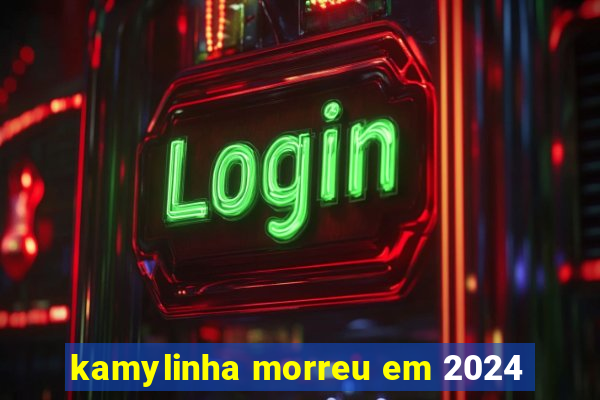 kamylinha morreu em 2024