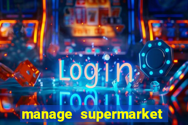 manage supermarket simulator mod apk (unlimited money and energy)