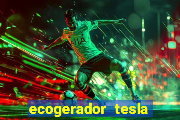 ecogerador tesla reclame aqui