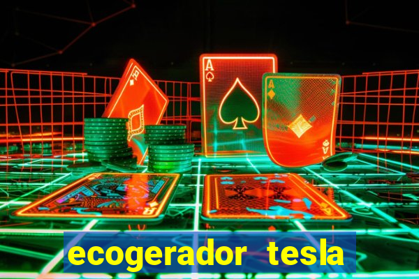 ecogerador tesla reclame aqui