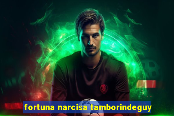 fortuna narcisa tamborindeguy