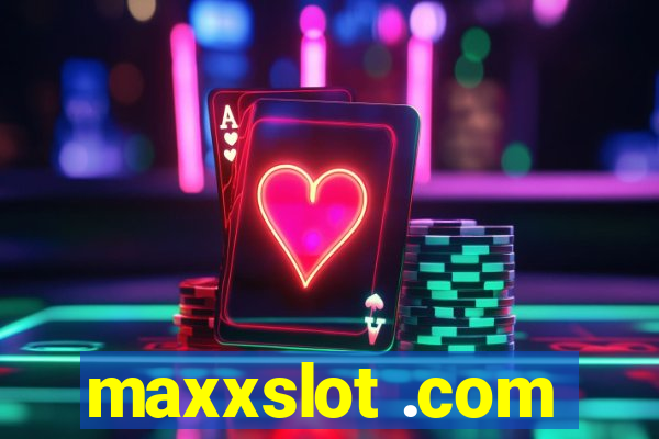 maxxslot .com