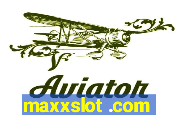 maxxslot .com