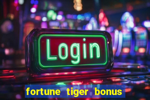 fortune tiger bonus sem deposito