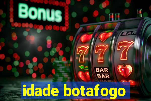 idade botafogo