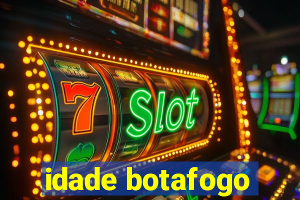 idade botafogo