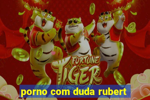 porno com duda rubert