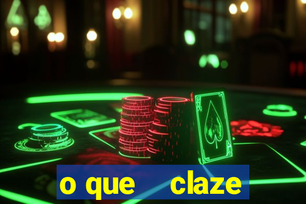 o que    claze