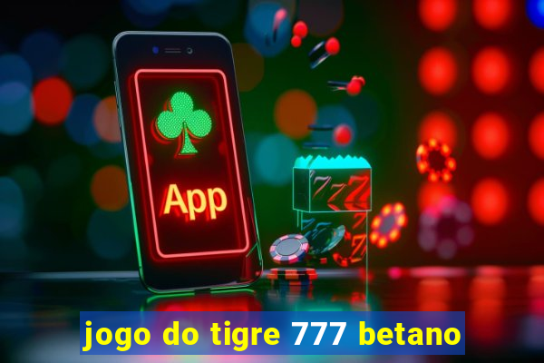 jogo do tigre 777 betano