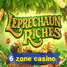 6 zone casino