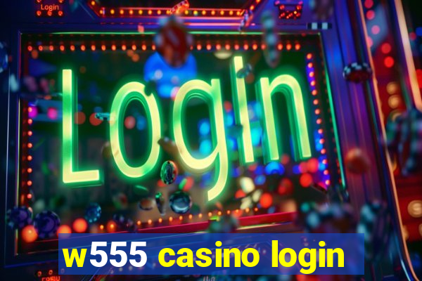 w555 casino login