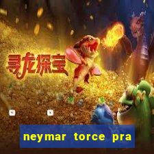 neymar torce pra que time