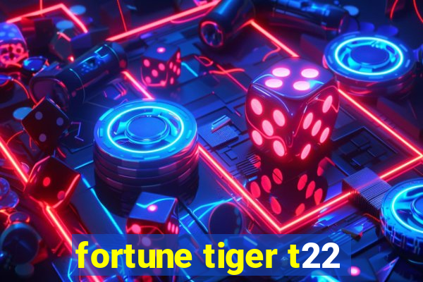 fortune tiger t22