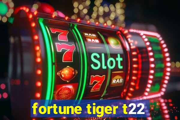 fortune tiger t22