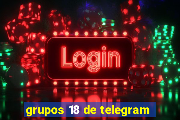 grupos 18 de telegram