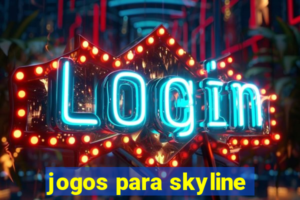 jogos para skyline