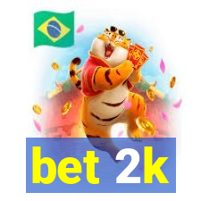 bet 2k