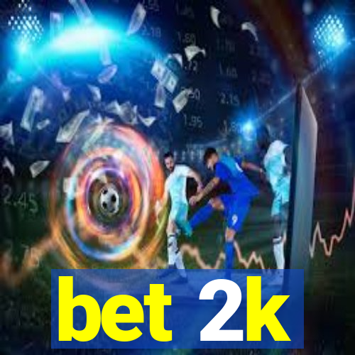 bet 2k