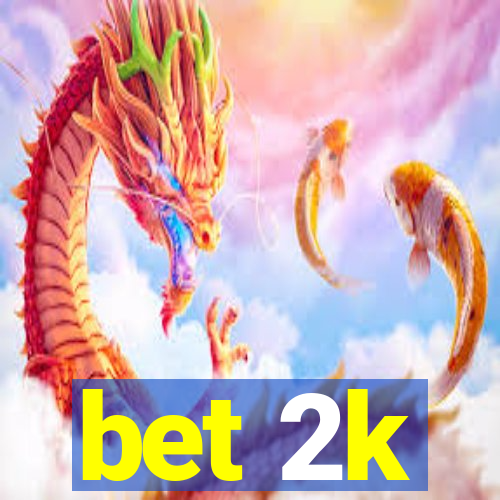 bet 2k