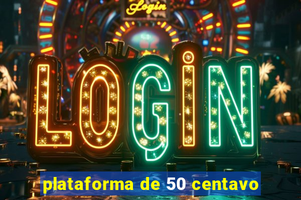 plataforma de 50 centavo