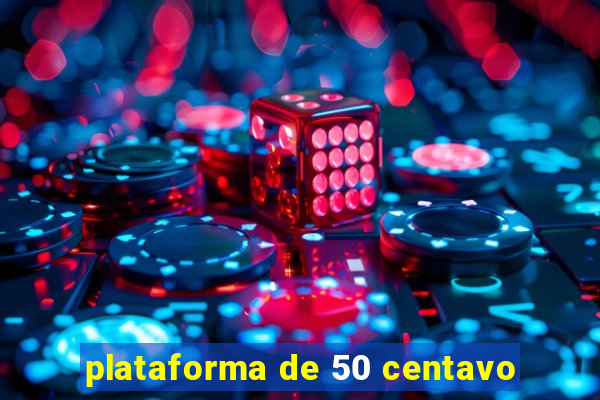 plataforma de 50 centavo