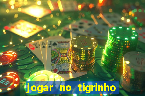 jogar no tigrinho sem deposito