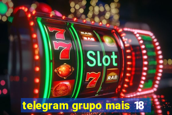 telegram grupo mais 18