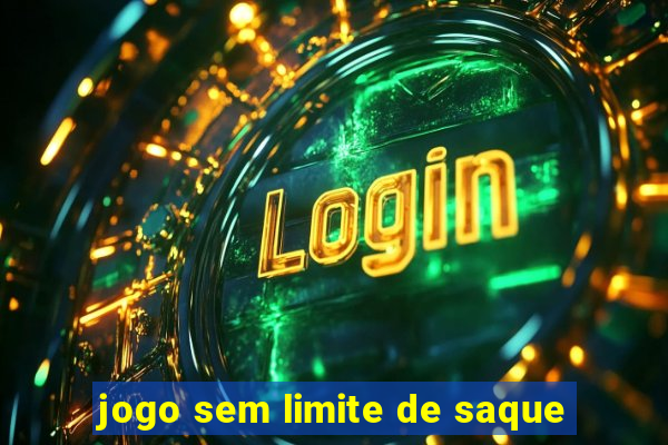 jogo sem limite de saque