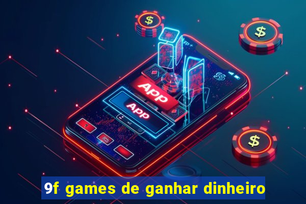 9f games de ganhar dinheiro