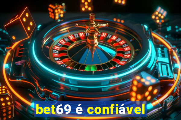 bet69 é confiável