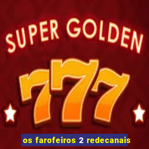 os farofeiros 2 redecanais