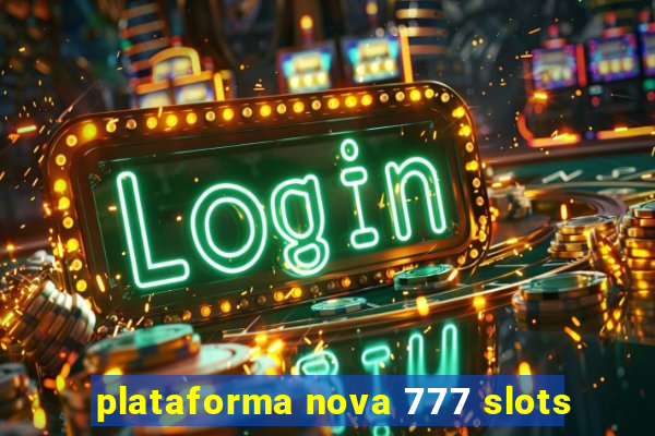 plataforma nova 777 slots