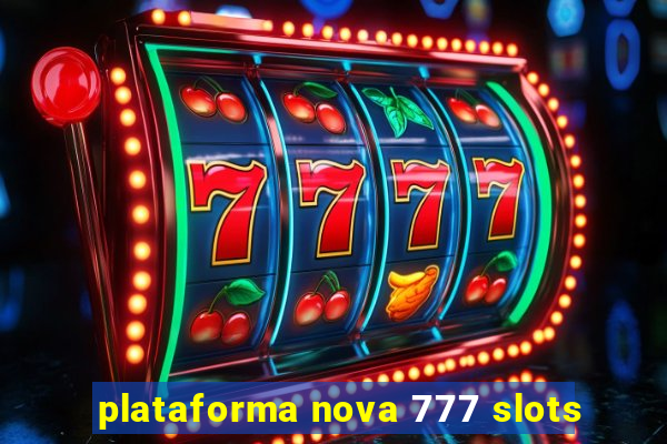 plataforma nova 777 slots