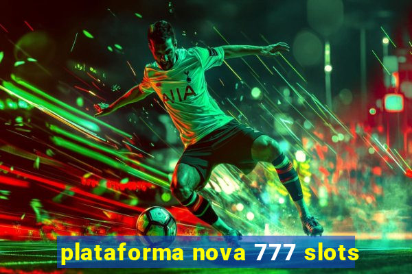 plataforma nova 777 slots