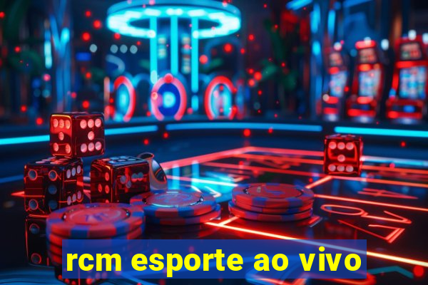 rcm esporte ao vivo