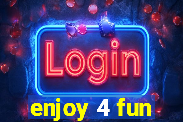 enjoy 4 fun