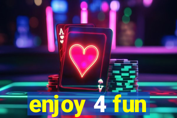 enjoy 4 fun