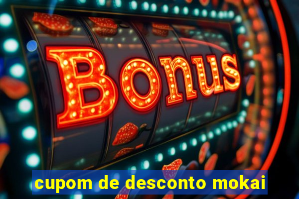 cupom de desconto mokai