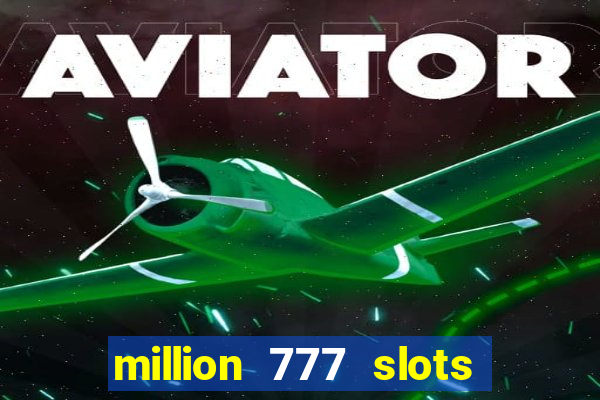 million 777 slots paga mesmo