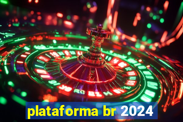 plataforma br 2024