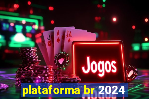 plataforma br 2024