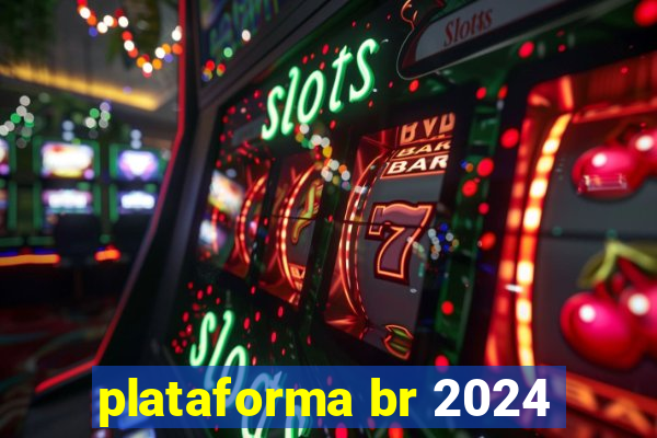 plataforma br 2024