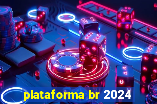 plataforma br 2024