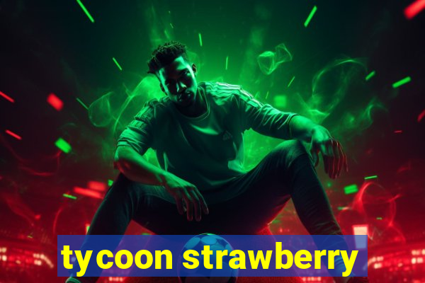 tycoon strawberry