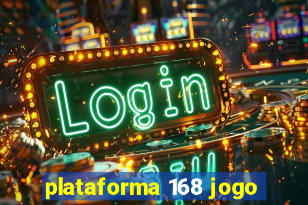 plataforma 168 jogo