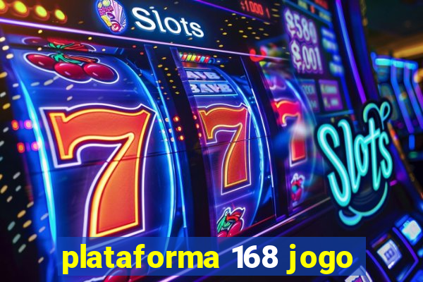 plataforma 168 jogo