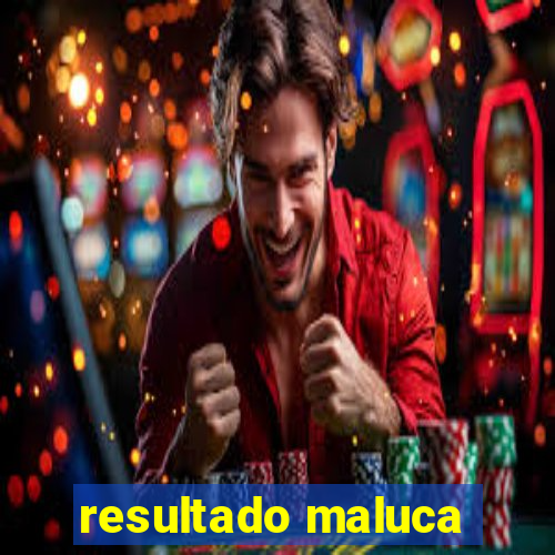 resultado maluca