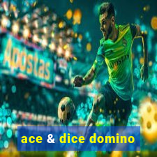 ace & dice domino