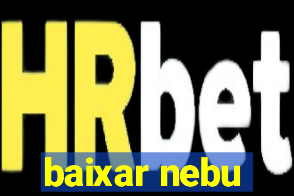 baixar nebu